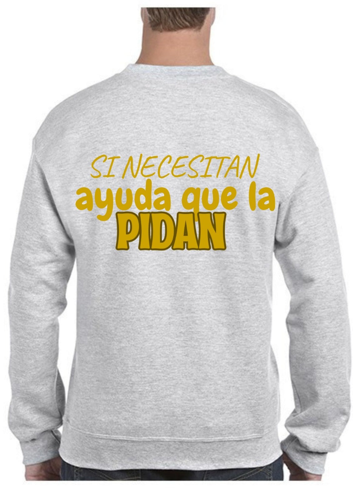 Sudadera ‘SI NECESITAN AYUDA QUE LA PIDAN’