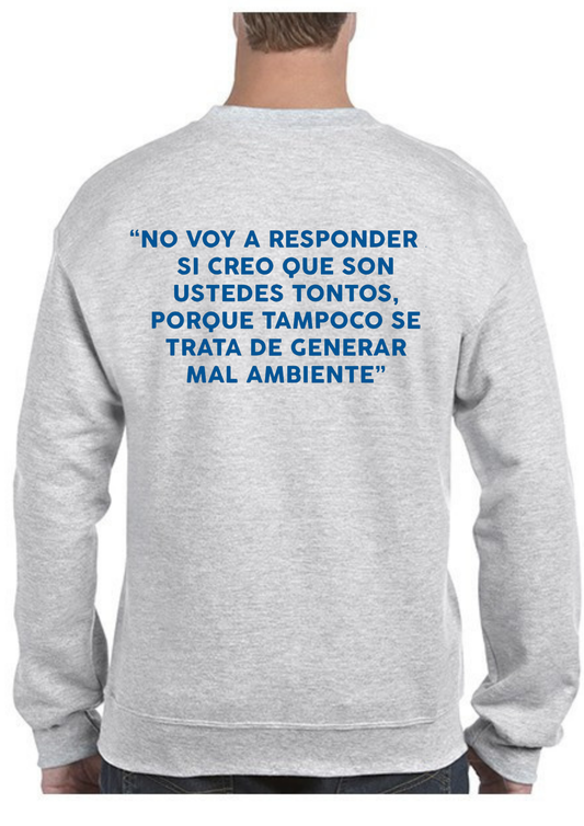 Sudadera ‘NO VOY A RESPONDER SI CREO QUE SON USTEDES TONTOS…’