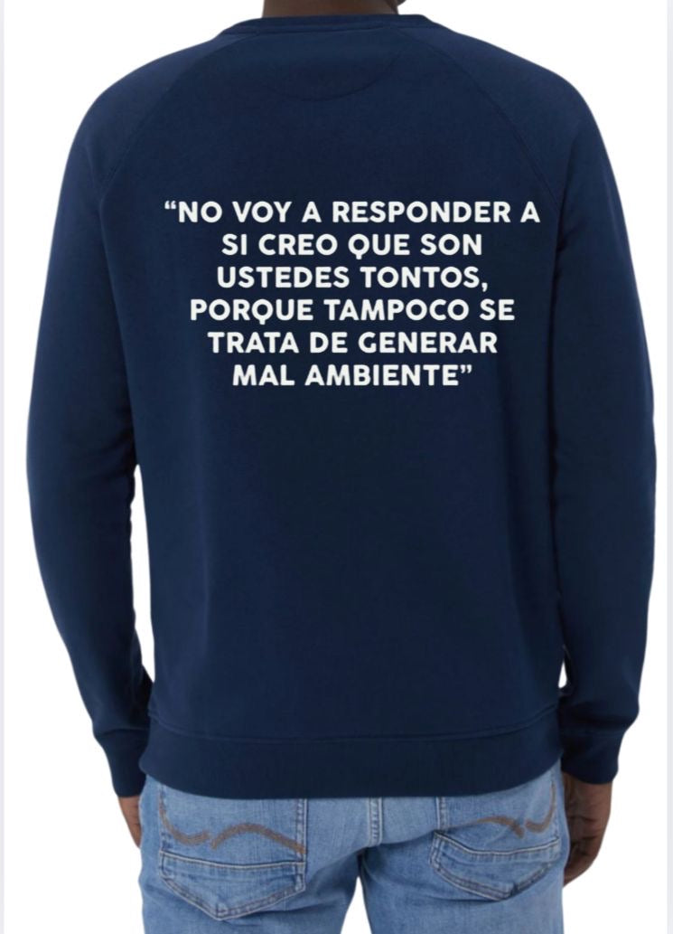 Sudadera ‘NO VOY A RESPONDER SI CREO QUE SON USTEDES TONTOS…’