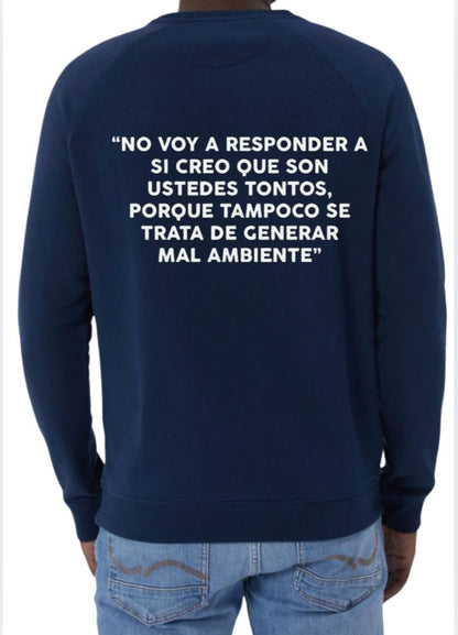 Sudadera ‘NO VOY A RESPONDER SI CREO QUE SON USTEDES TONTOS…’