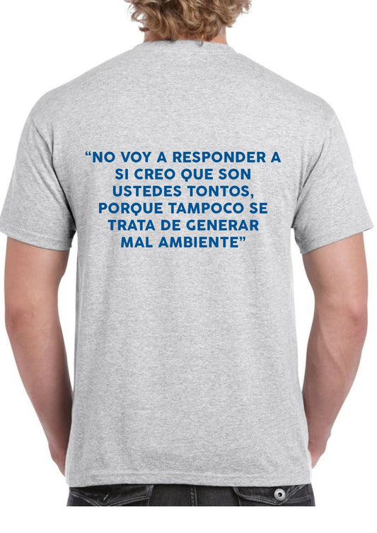Camiseta ‘NO VOY A RESPONDER A SI CREO QUE SON USTEDES TONTOS…’